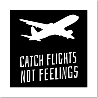 catch flights not feelings Posters and Art